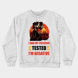 Man Womens I Had My Patience Tested I'm Negative Funny sarcasm Crewneck Sweatshirt